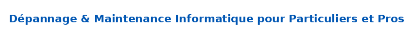 Dépannage & Maintenance Informatique pour Particuliers et Pros